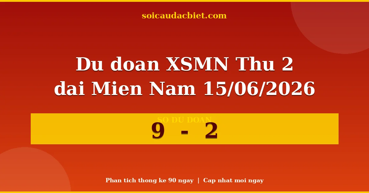 Soi cầu đầu đặc biệt 3 ngày Miền Nam hôm nay ngày 15/06/2026