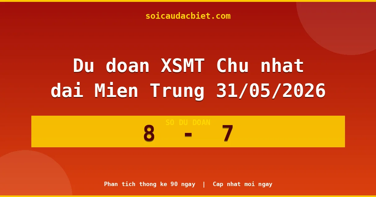 Soi cầu đầu đặc biệt 3 ngày Miền Trung hôm nay ngày 31/05/2026