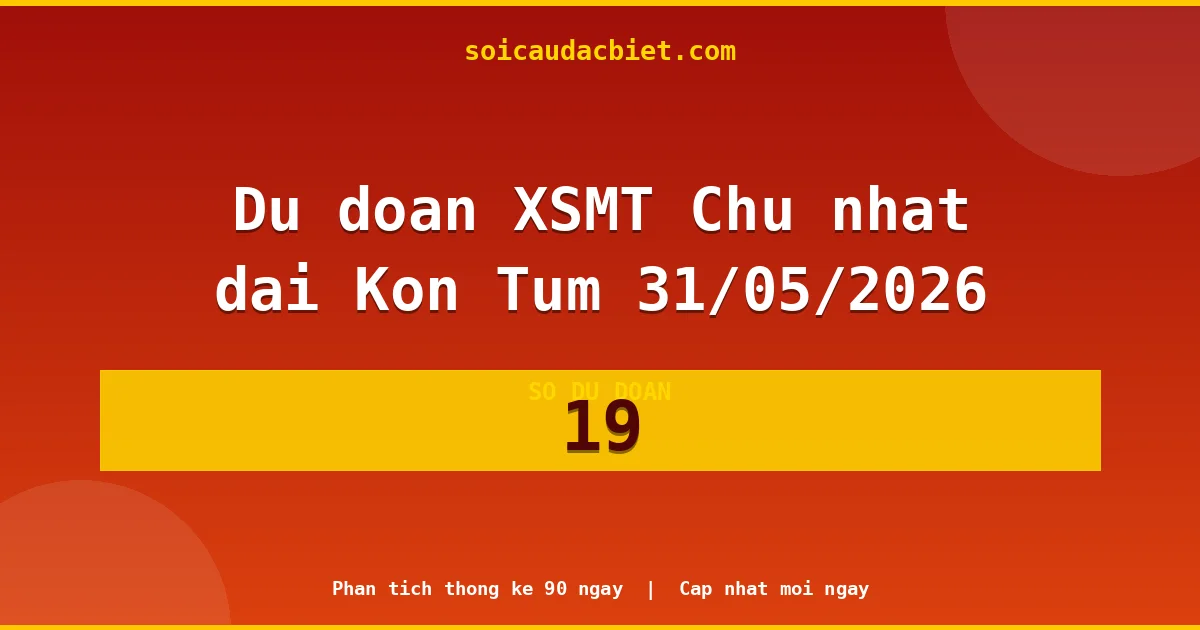 KQXS Kon Tum Chủ nhật 31/05 — Kết quả xổ số Kon Tum hôm nay