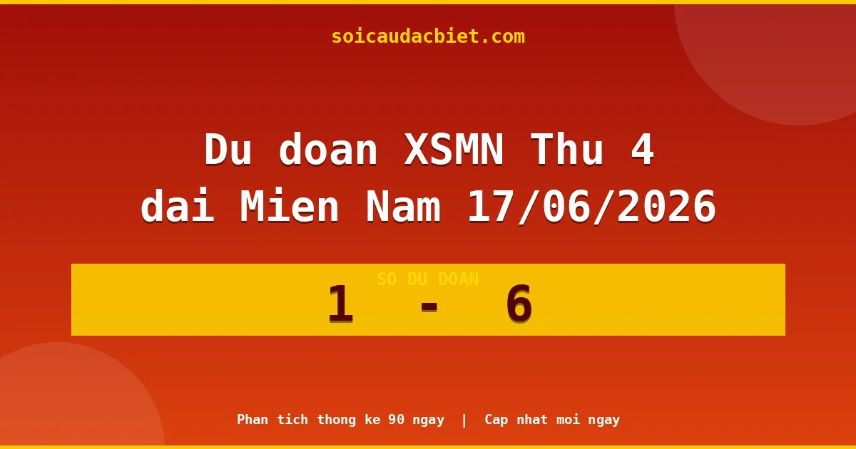 Soi cầu đầu đặc biệt 3 ngày Miền Nam hôm nay ngày 17/06/2026