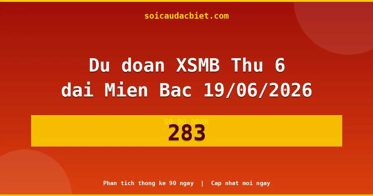Soi cầu 3 càng VIP miền Bắc hôm nay ngày 19/06/2026 siêu chuẩn
