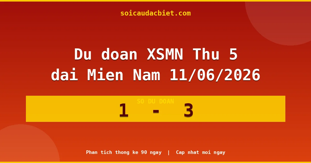 Soi cầu đầu đặc biệt 3 ngày Miền Nam hôm nay ngày 11/06/2026