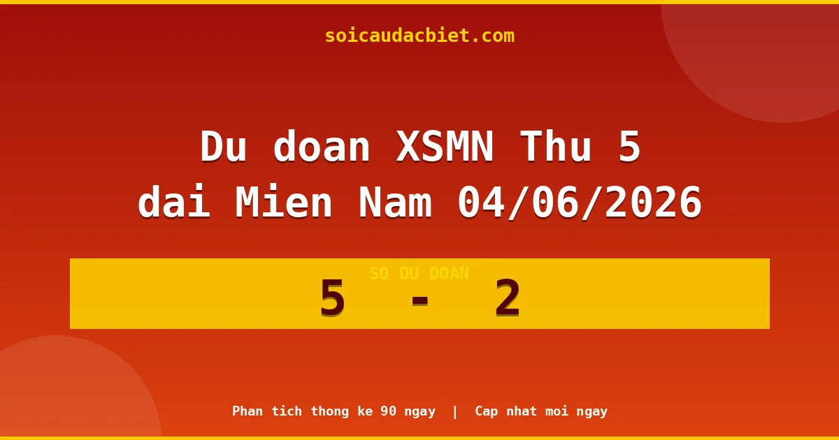 Soi cầu đầu đặc biệt 3 ngày Miền Nam hôm nay ngày 04/06/2026