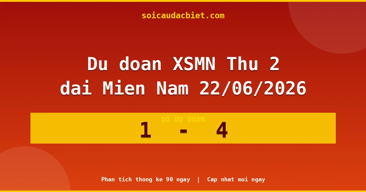 Soi cầu đầu đặc biệt 3 ngày Miền Nam hôm nay ngày 22/06/2026