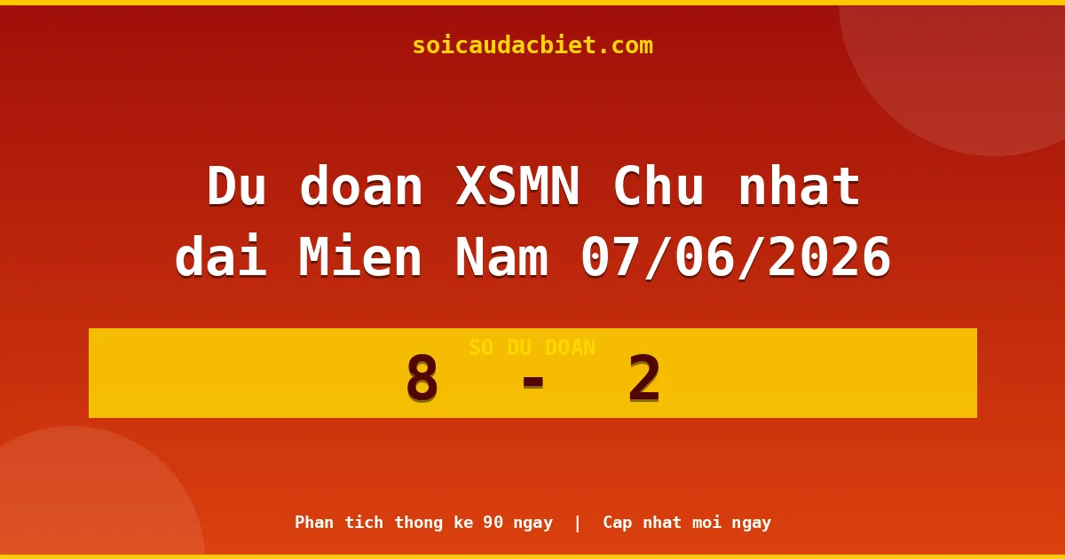 Soi cầu đầu đặc biệt 3 ngày Miền Nam hôm nay ngày 07/06/2026